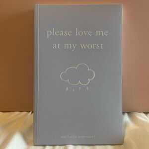 Please Love Me at My Worst by Michaela Angemeer